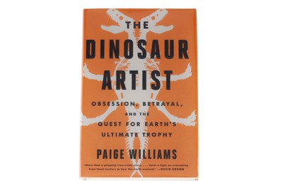 Lot 424 - Williams, Paige. The Dinosaur Artist. Obsession, Betrayal and the Quest for Earth's Ultimate Trophy